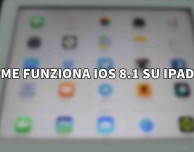 Come funziona iOS 8.1 su iPad 3? – VIDEO