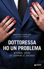 Dottoressa ho un problema. Storie vere di uomini e sesso