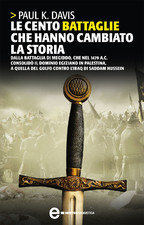 Le cento battaglie che hanno cambiato la storia